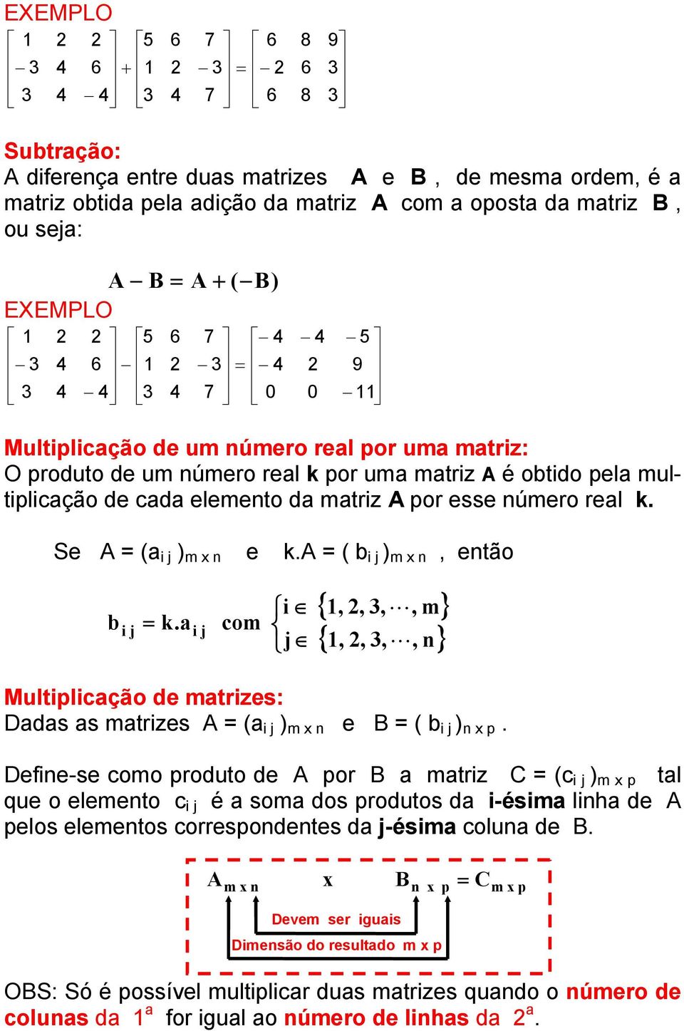 i i Multiplicção d mtrizs: Dds s mtrizs = ( i ) m n = ( i ) n p.