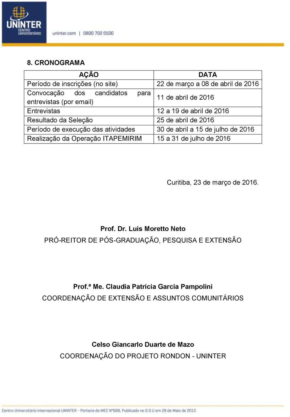 Realização da Operação ITAPEMIRIM 15 a 31 de julho de 2016 Curitiba, 23 de março de 2016. Prof. Dr.