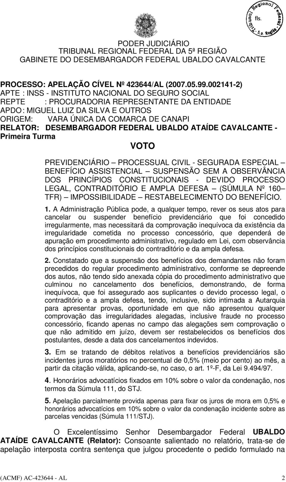 DESEMBARGADOR FEDERAL UBALDO ATAÍDE CAVALCANTE - Primeira Turma VOTO PREVIDENCIÁRIO PROCESSUAL CIVIL - SEGURADA ESPECIAL BENEFÍCIO ASSISTENCIAL SUSPENSÃO SEM A OBSERVÂNCIA DOS PRINCÍPIOS