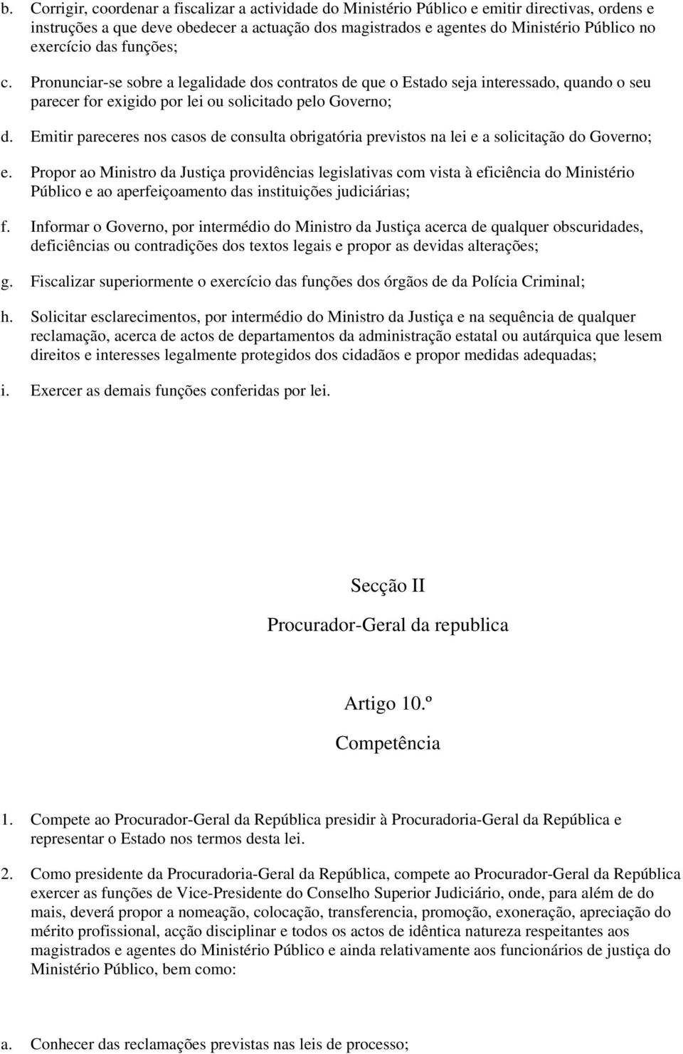 Emitir pareceres nos casos de consulta obrigatória previstos na lei e a solicitação do Governo; e.