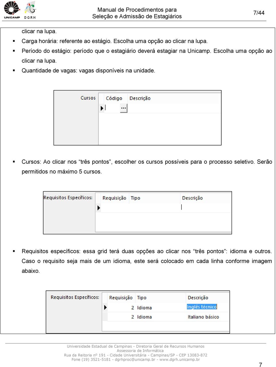 Quantidade de vagas: vagas disponíveis na unidade. Cursos: Ao clicar nos três pontos, escolher os cursos possíveis para o processo seletivo.