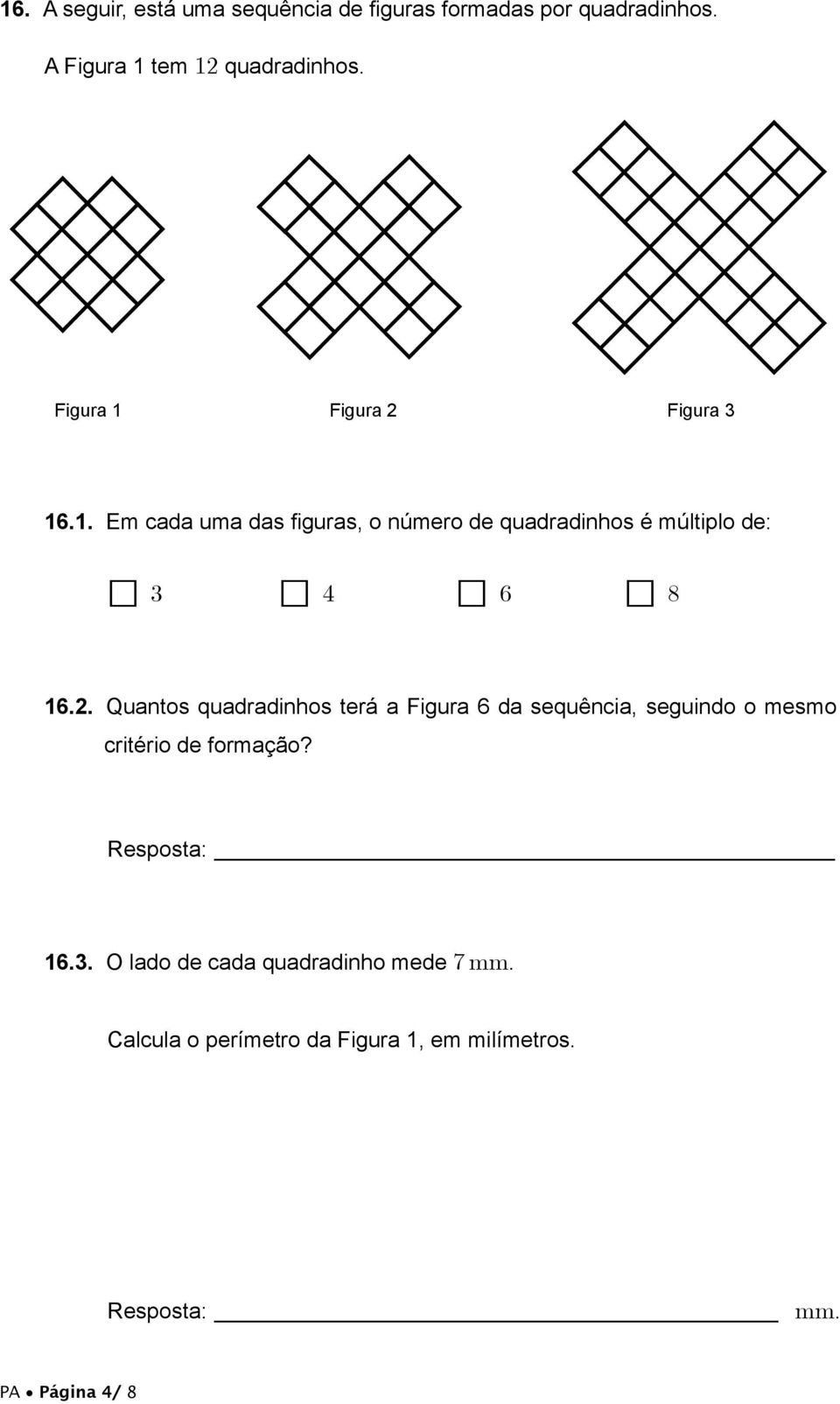 2. Quantos quadradinhos terá a Figura 6 da sequência, seguindo o mesmo critério de formação? Resposta: 16.3.