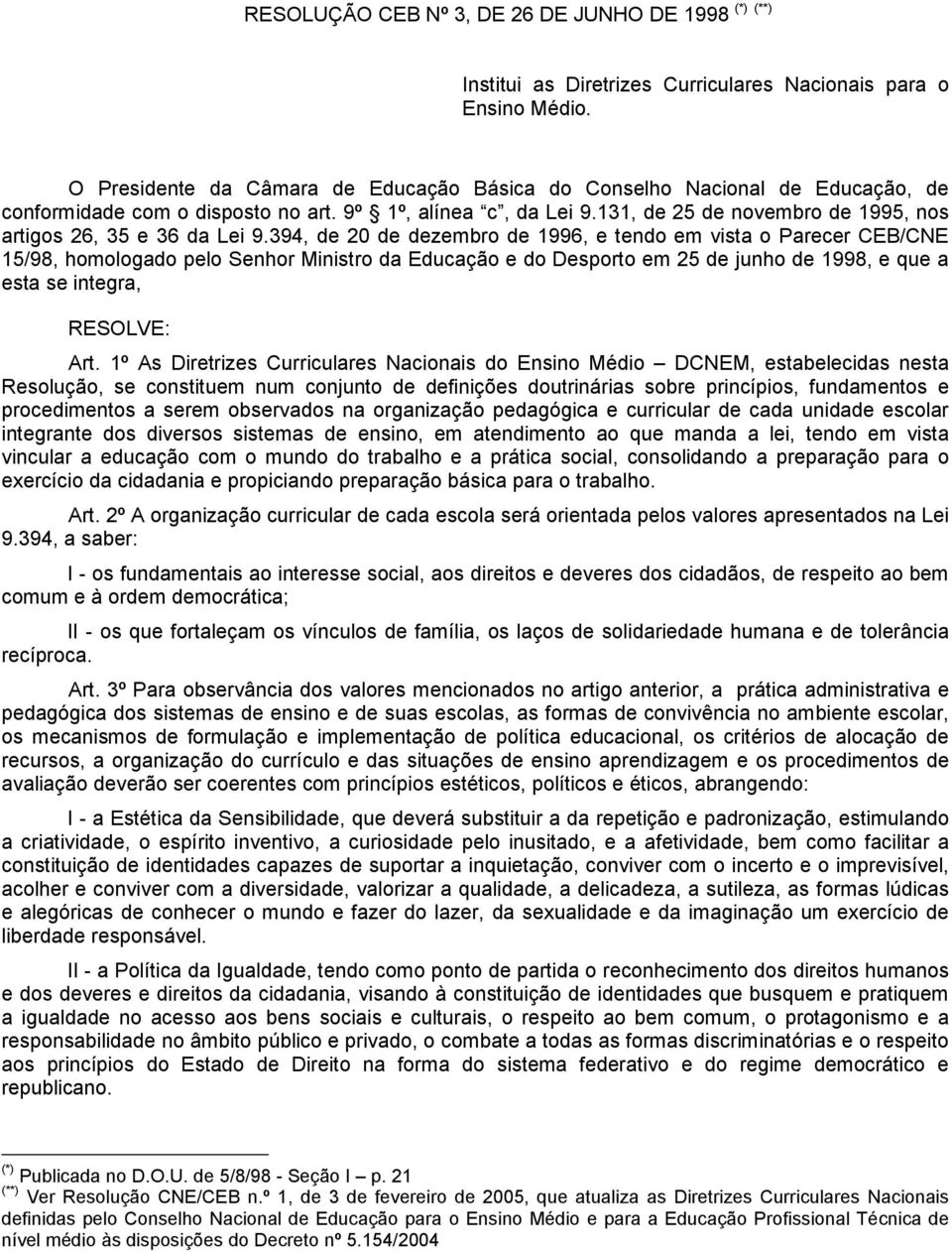 131, de 25 de novembro de 1995, nos artigos 26, 35 e 36 da Lei 9.