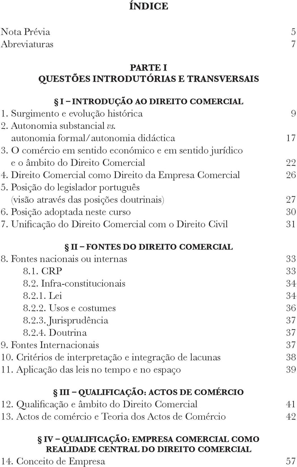 Posição do legislador português (visão através das posições doutrinais) 27 6. Posição adoptada neste curso 30 7.