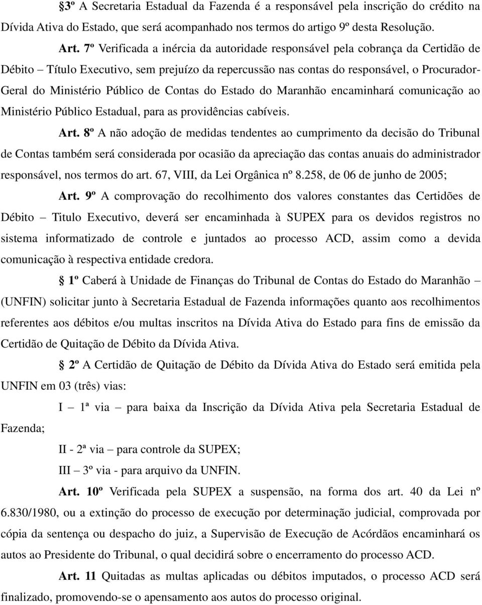 Público de Contas do Estado do Maranhão encaminhará comunicação ao Ministério Público Estadual, para as providências cabíveis. Art.