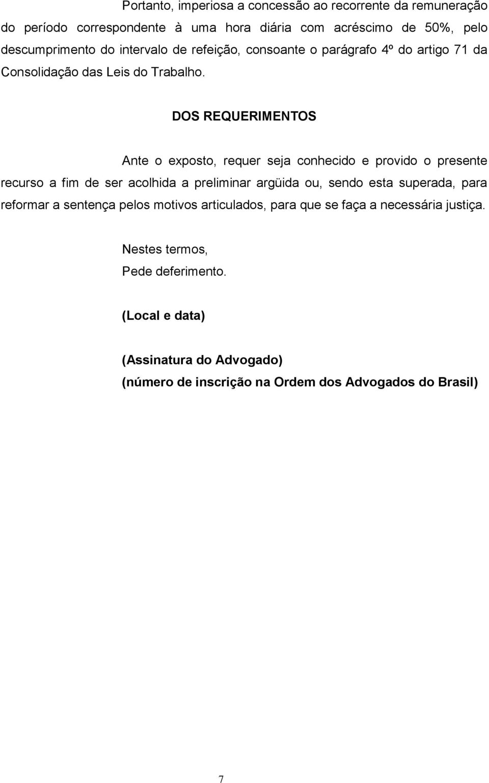 DOS REQUERIMENTOS Ante o exposto, requer seja conhecido e provido o presente recurso a fim de ser acolhida a preliminar argüida ou, sendo esta superada,