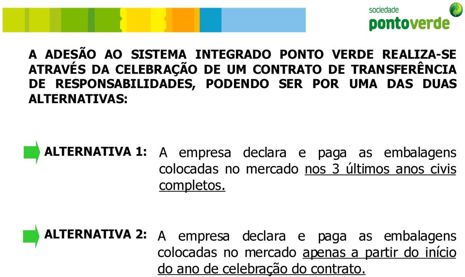 declara e paga as embalagens colocadas no mercado nos 3 últimos anos civis completos.