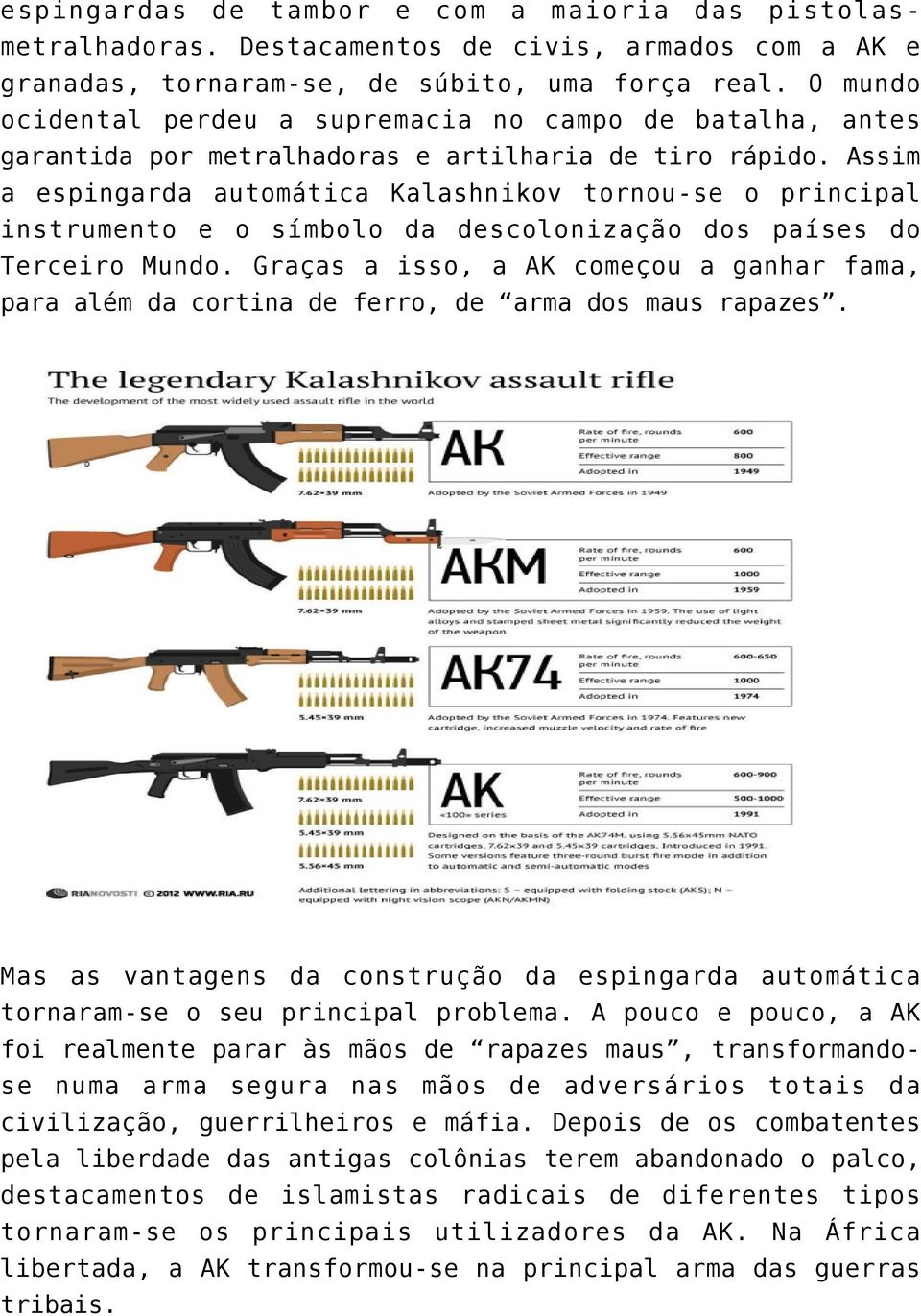 Assim a espingarda automática Kalashnikov tornou-se o principal instrumento e o símbolo da descolonização dos países do Terceiro Mundo.