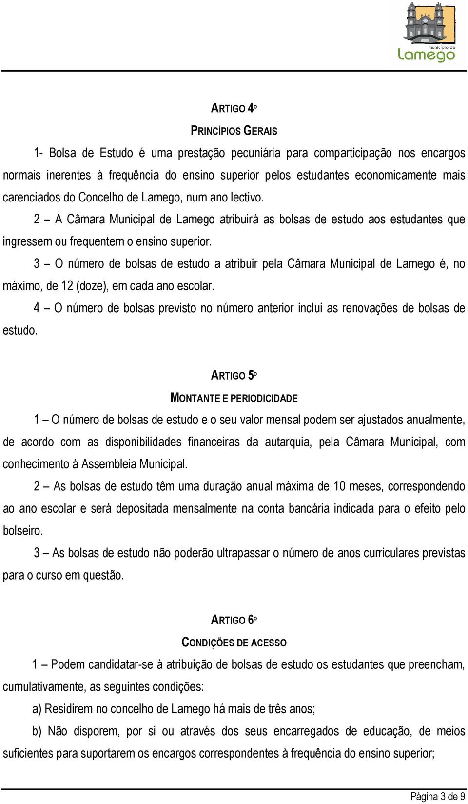 3 O número de bolsas de estudo a atribuir pela Câmara Municipal de Lamego é, no máximo, de 12 (doze), em cada ano escolar.