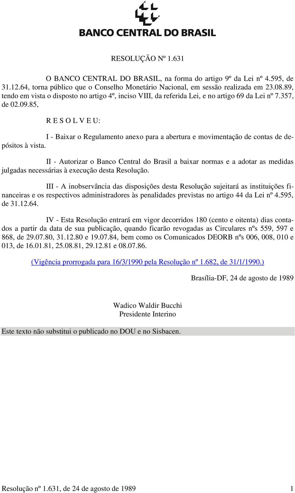 85, R E S O L V E U: I - Baixar o Regulamento anexo para a abertura e movimentação de contas de depósitos à vista.