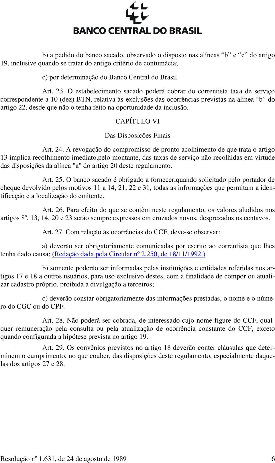feito na oportunidade da inclusão. CAPÍTULO VI Das Disposições Finais Art. 24.