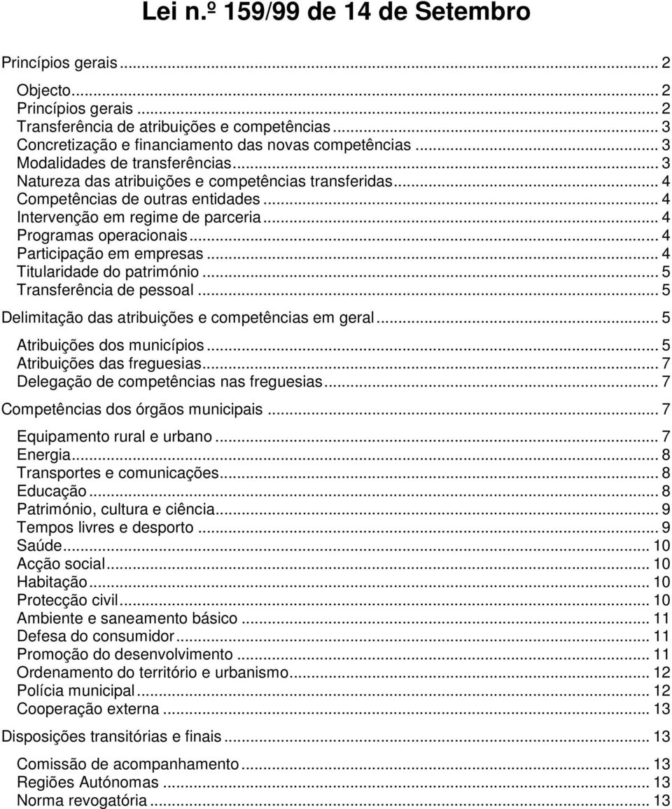 .. 4 Participação em empresas...4 Titularidade do património... 5 Transferência de pessoal... 5 Delimitação das atribuições e competências em geral... 5 Atribuições dos municípios.