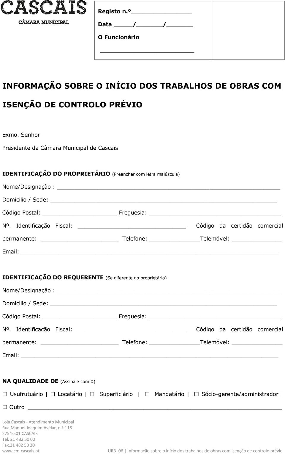 Identificação Fiscal: Código da certidão comercial permanente: Telefone: Telemóvel: Email: IDENTIFICAÇÃO DO REQUERENTE (Se diferente do proprietário) Nome/Designação : Domicilio /