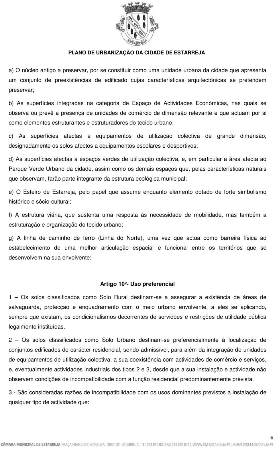 como elementos estruturantes e estruturadores do tecido urbano; c) As superfícies afectas a equipamentos de utilização colectiva de grande dimensão, designadamente os solos afectos a equipamentos