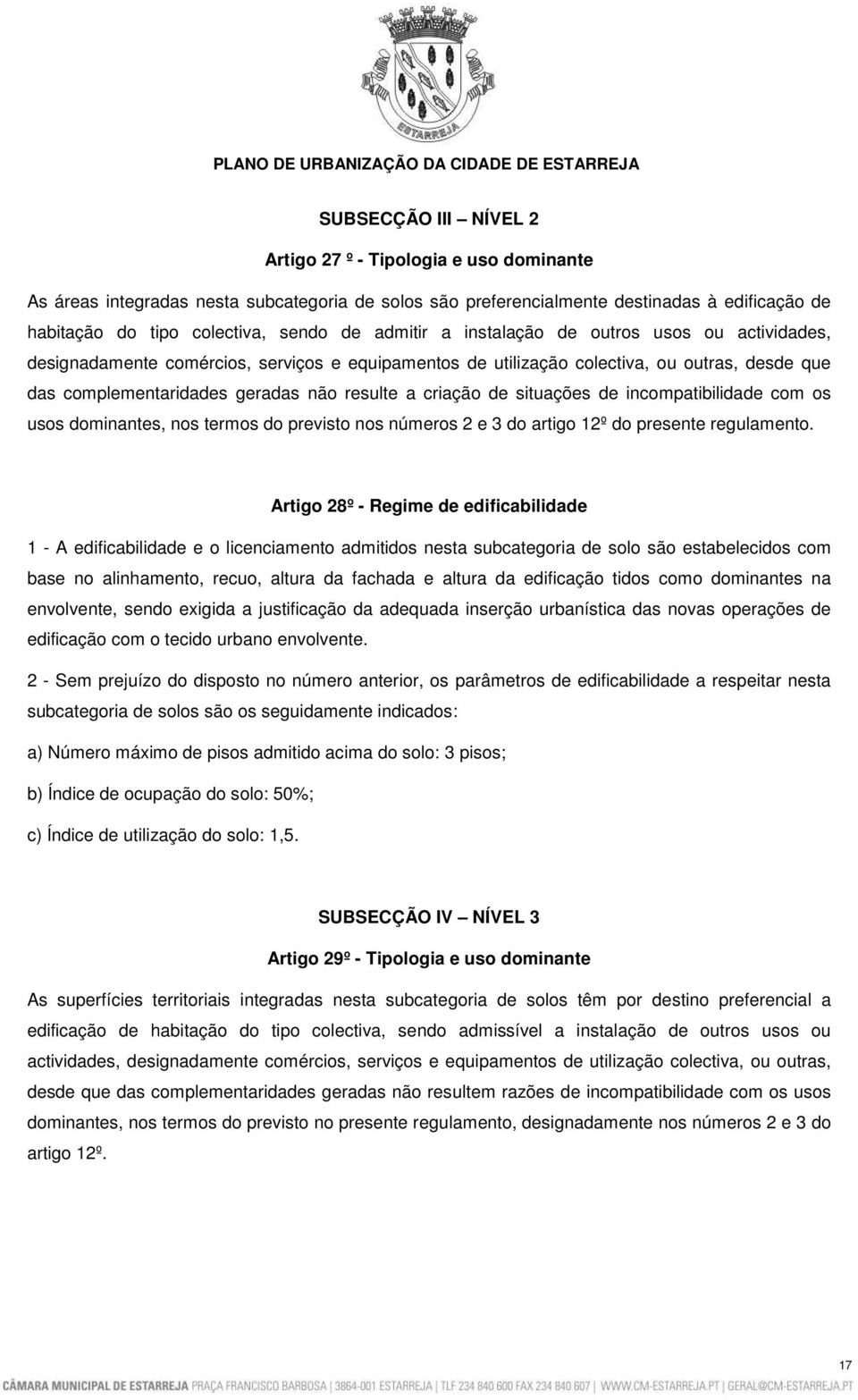 criação de situações de incompatibilidade com os usos dominantes, nos termos do previsto nos números 2 e 3 do artigo 12º do presente regulamento.