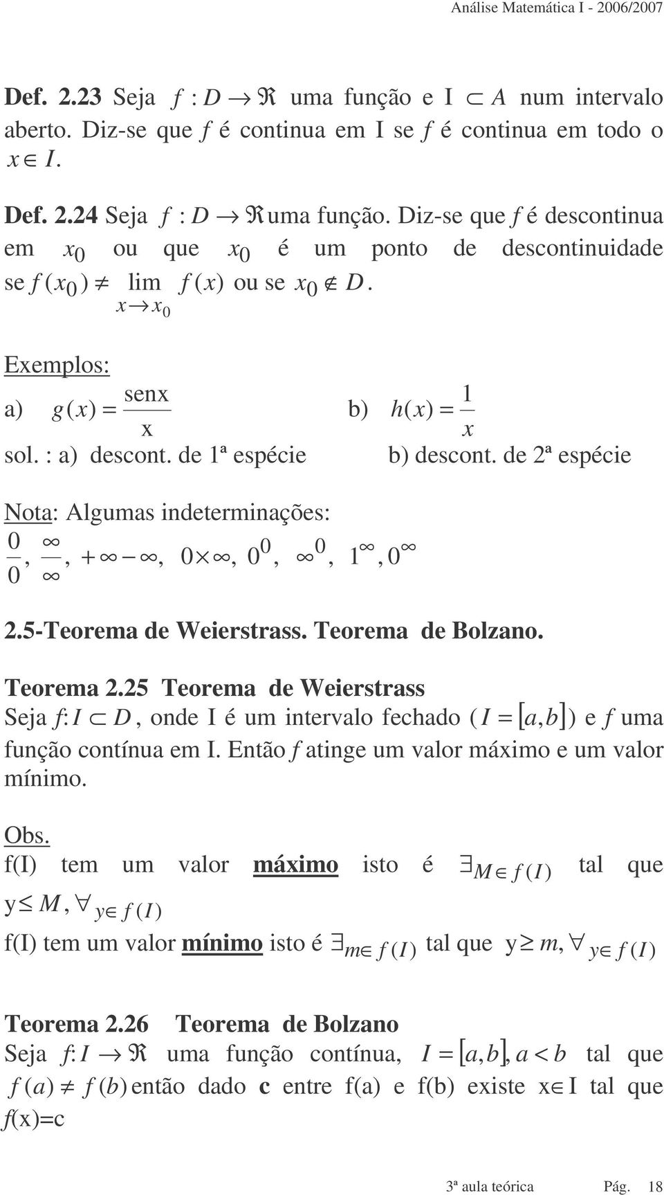 5-teorem de Weierstrss. Teorem de Bolzno. Teorem.5 Teorem de Weierstrss Sej : I D, onde I é um intervlo ecdo I [, b] e um unção contínu em I. Então tine um vlor máimo e um vlor mínimo.