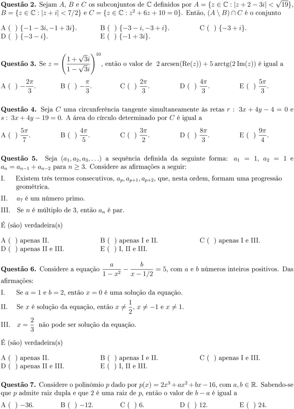 Seja C uma circunferência tangente simultaneamente às retas r : x + 4y 4 = 0 e s : x + 4y 19 = 0. A área do círculo determinado por C é igual a A ) 5π 7. B ) 4π 5. C ) π. D ) 8π. E ) 9π 4. Questão 5.