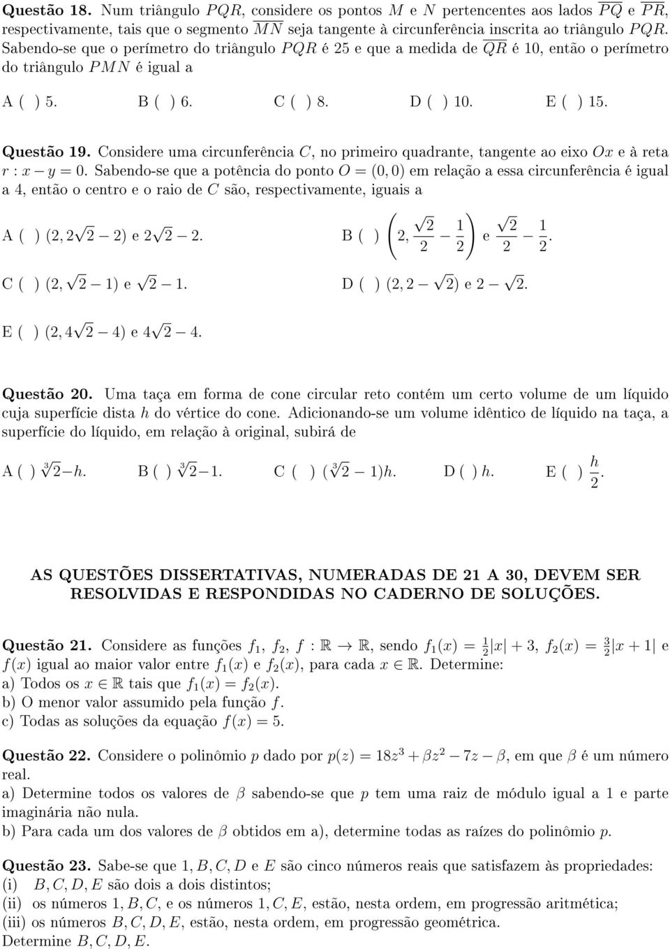 Considere uma circunferência C, no primeiro quadrante, tangente ao eixo Ox e à reta r : x y = 0.