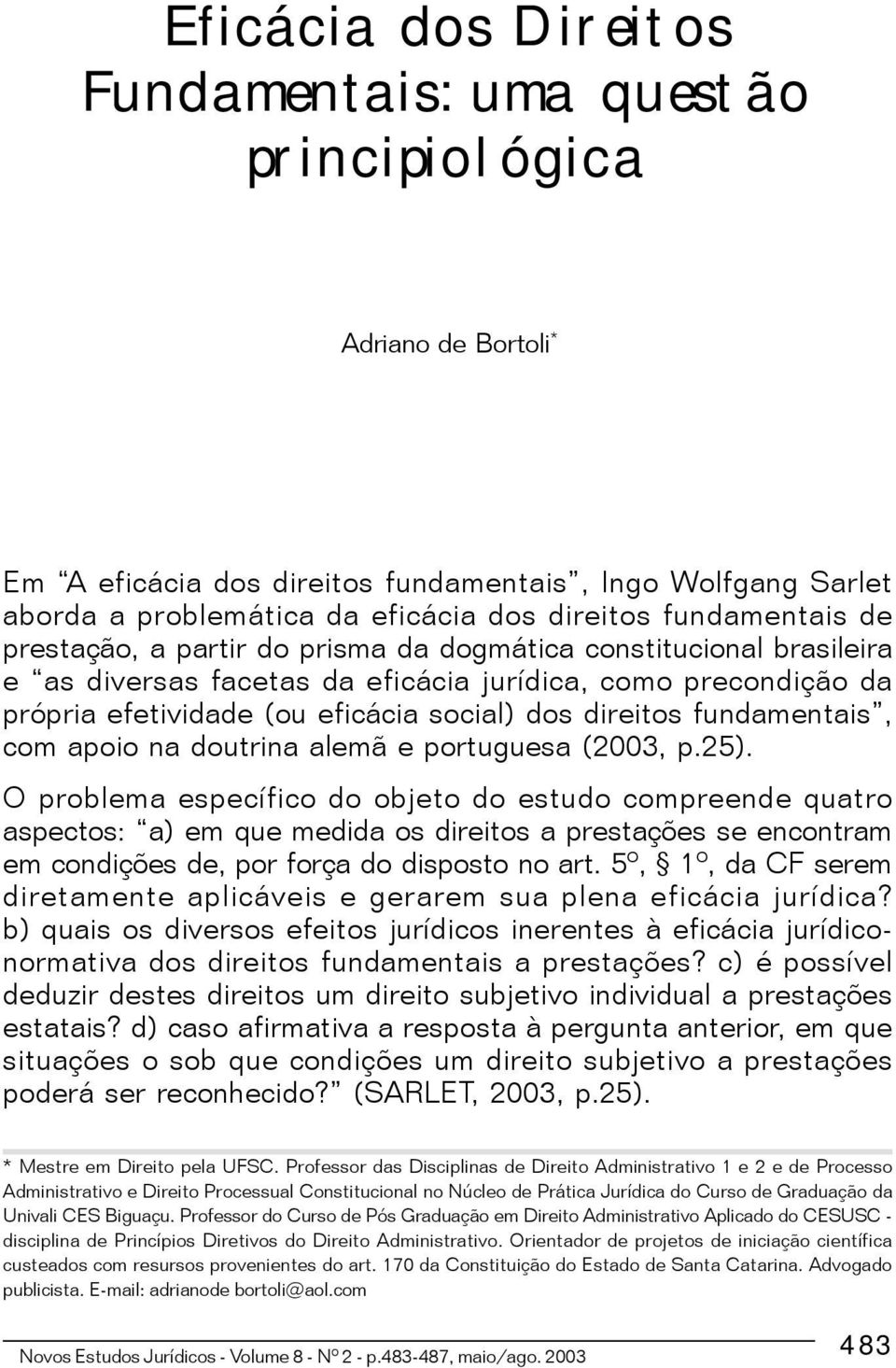 direitos fundamentais, com apoio na doutrina alemã e portuguesa (2003, p.25).