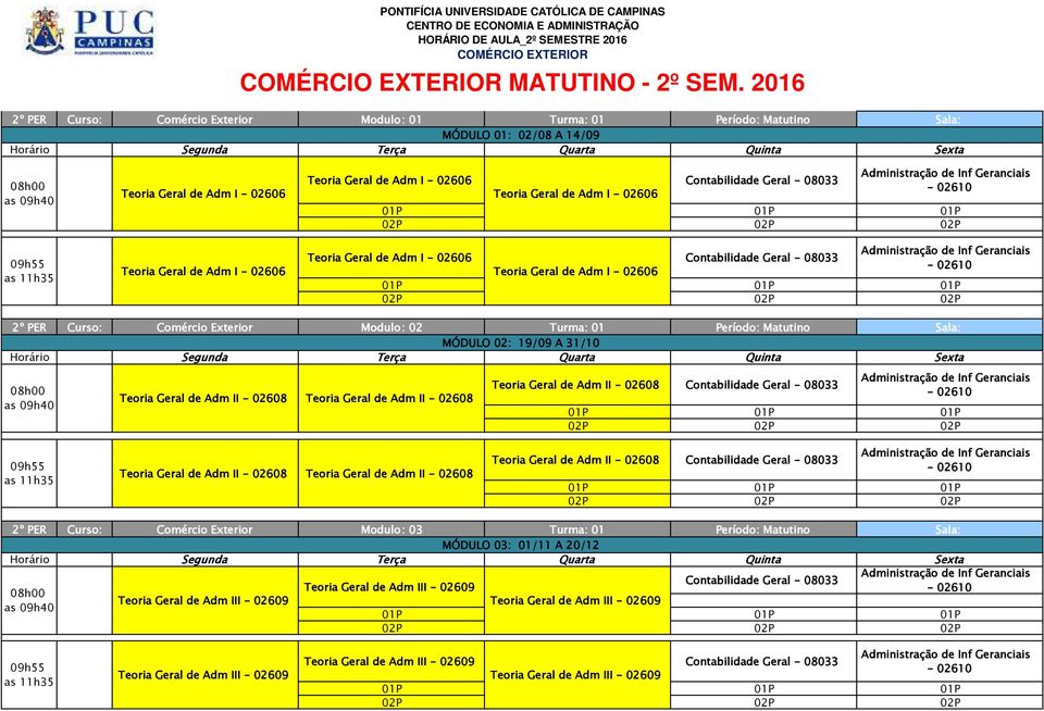 Adm I - 02606 Administração de Inf Geranciais Teoria Geral de Adm I - 02606 Teoria Geral de Adm II - 02608 Teoria Geral de Adm II - 02608 MÓDULO 02: 19/09 A 31/10 Teoria Geral de Adm II - 02608