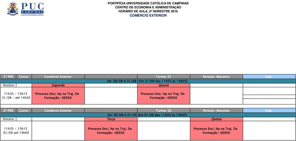 De Formação- 06956 Turma: 02 De: 09/08 A 01/09 (Em 01/09 d as 14h05) 11h35-13h15