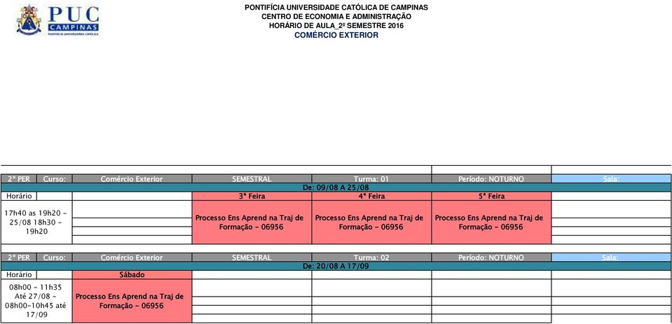 06956 Processo Ens Aprend na Traj de Formação - 06956 Sábado SEMESTRAL Turma: 02 De: 20/08