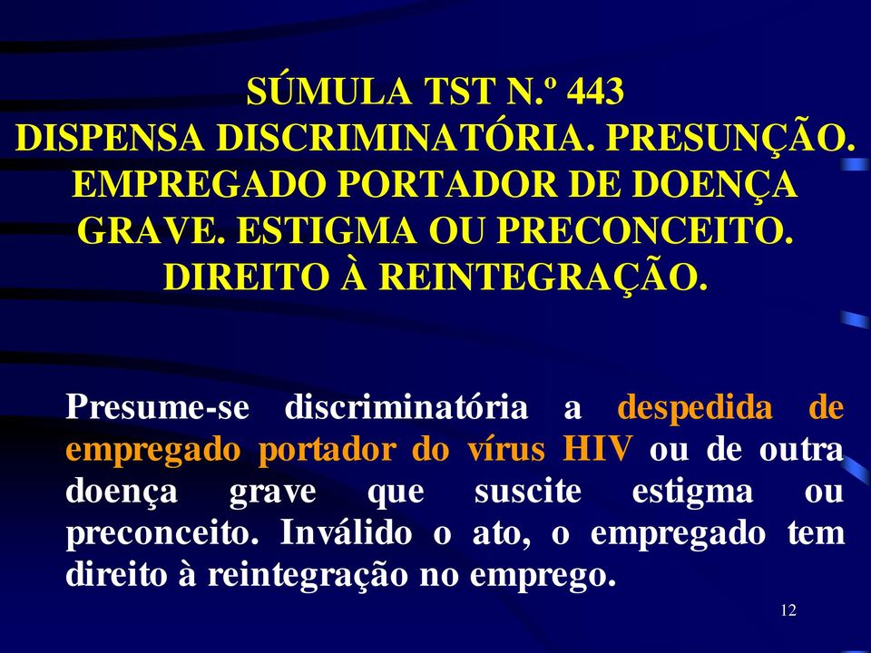 Presume-se discriminatória a despedida de empregado portador do vírus HIV ou de outra