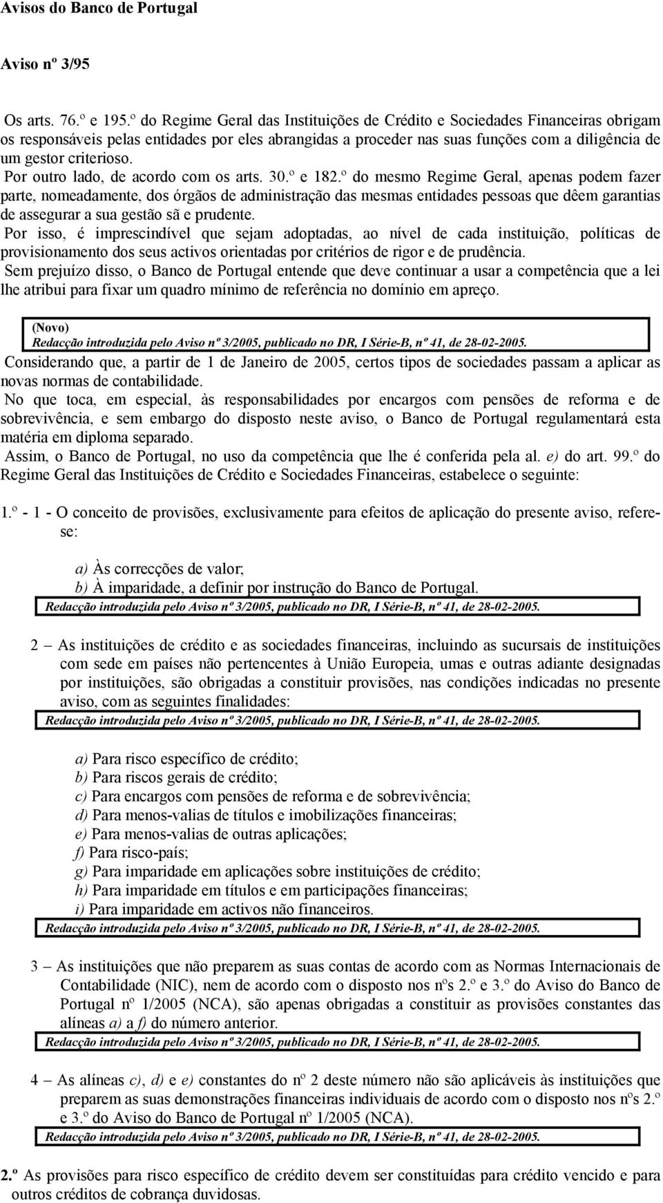 Por outro lado, de acordo com os arts. 30.º e 182.