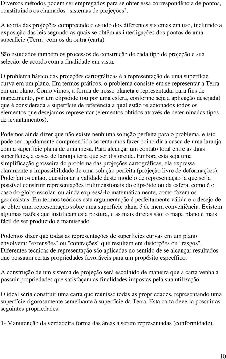 outra (carta). São estudados também os processos de construção de cada tipo de projeção e sua seleção, de acordo com a finalidade em vista.