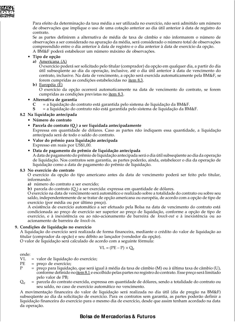 Se as partes definirem a alternativa de média de taxa de câmbio e não informarem o número de observações a ser considerado na apuração da média, será considerado o número total de observações