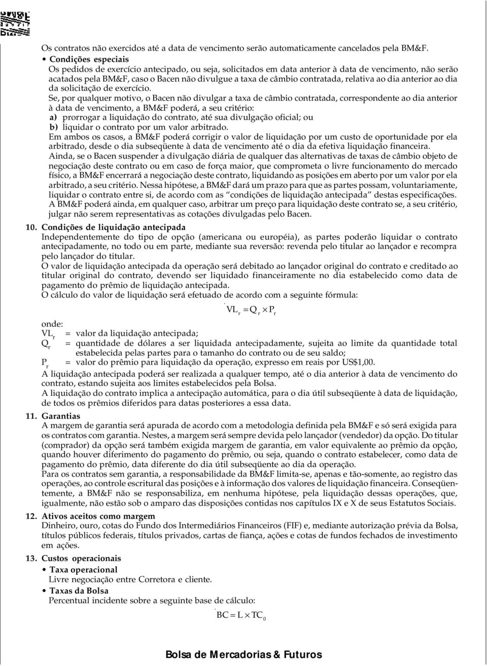 contratada, relativa ao dia anterior ao dia da solicitação de exercício.