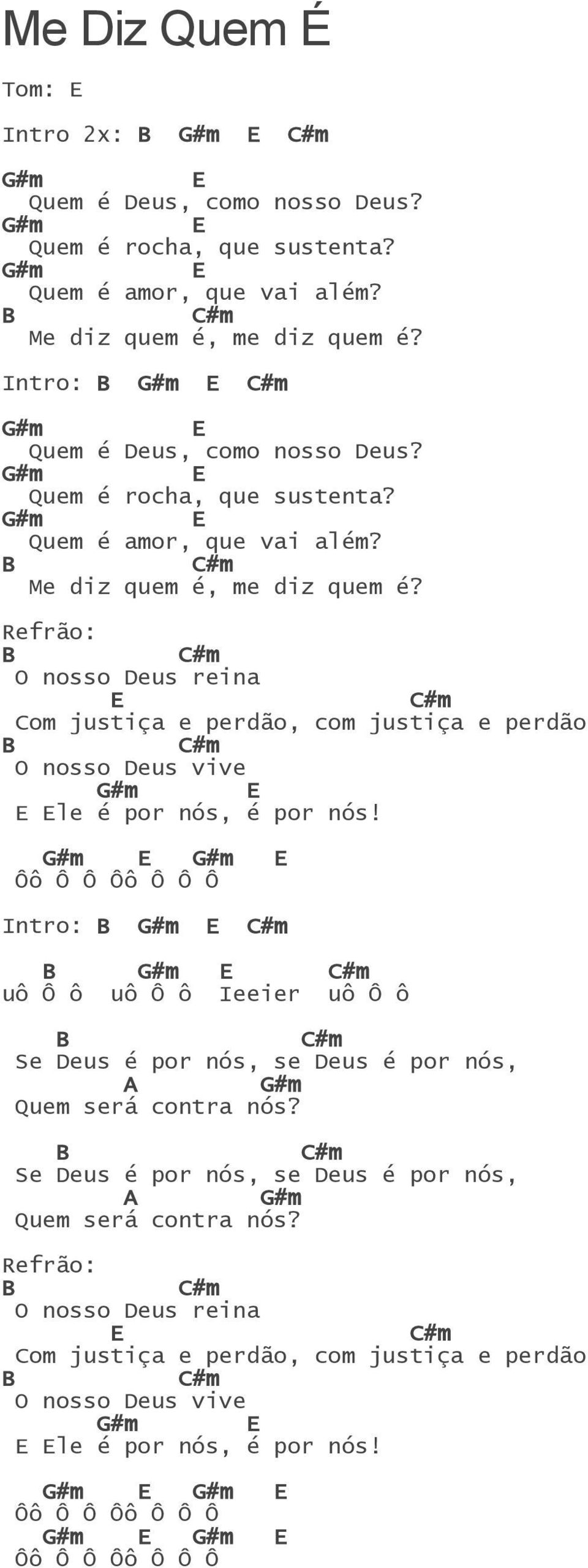 Refrão: O nosso Deus reina om justiça e perdão, com justiça e perdão O nosso Deus vive le é por nós, é por nós!