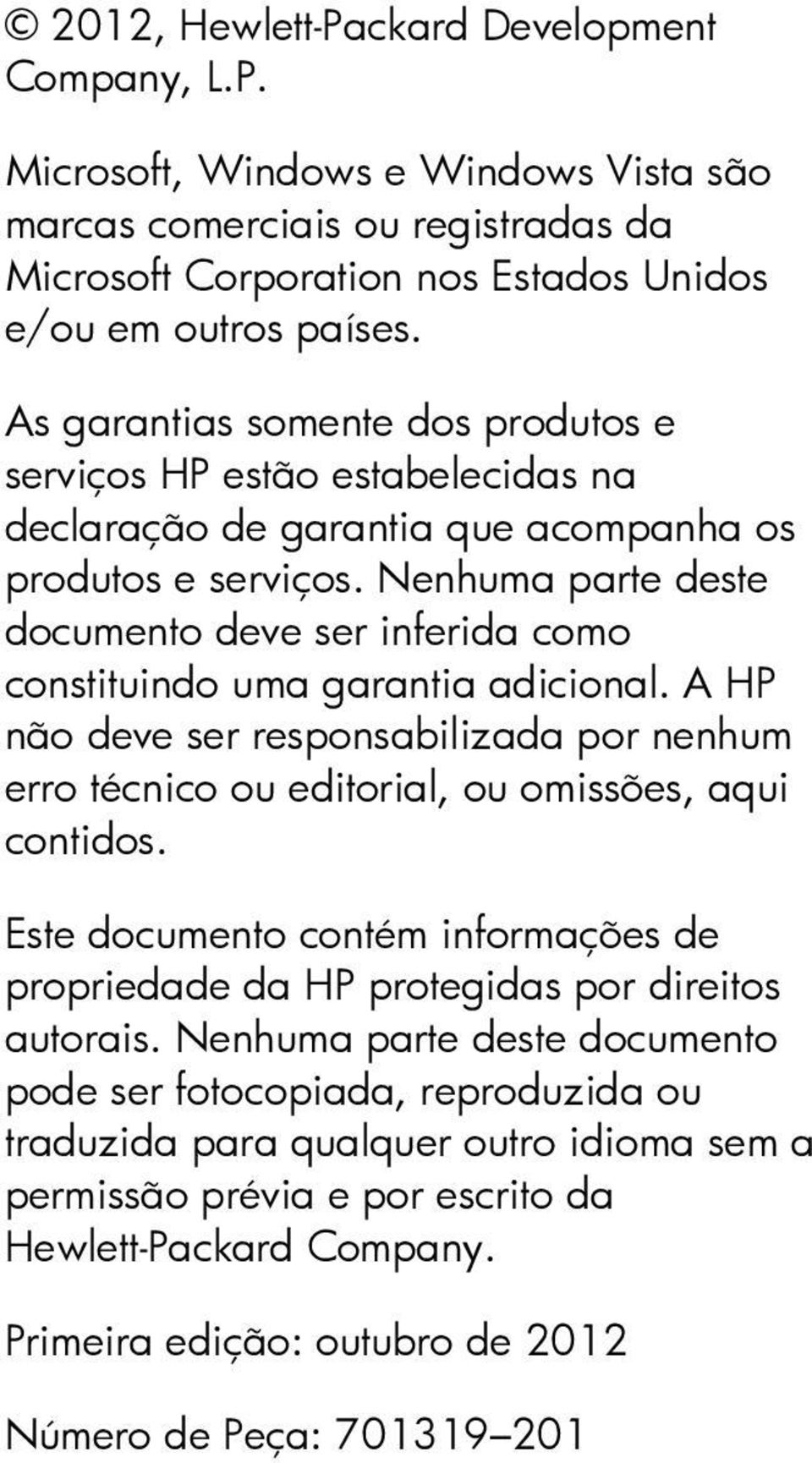 Nenhuma parte deste documento deve ser inferida como constituindo uma garantia adicional. A HP não deve ser responsabilizada por nenhum erro técnico ou editorial, ou omissões, aqui contidos.