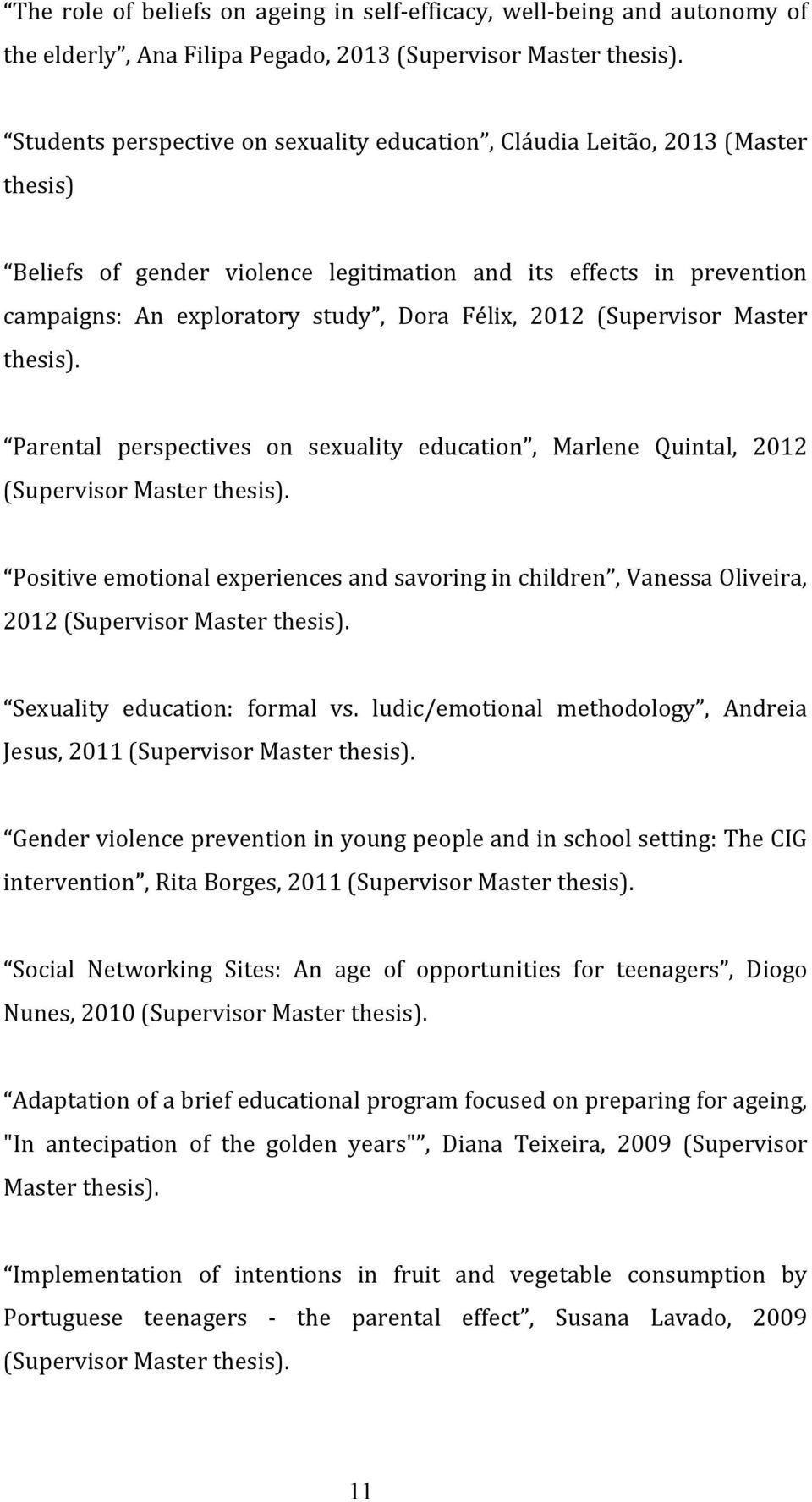 2012 (Supervisor Master thesis). Parental perspectives on sexuality education, Marlene Quintal, 2012 (Supervisor Master thesis).