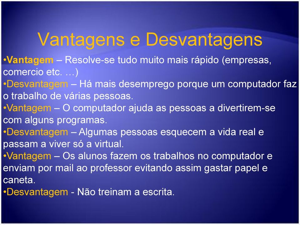 Vantagem O computador ajuda as pessoas a divertirem-se com alguns programas.