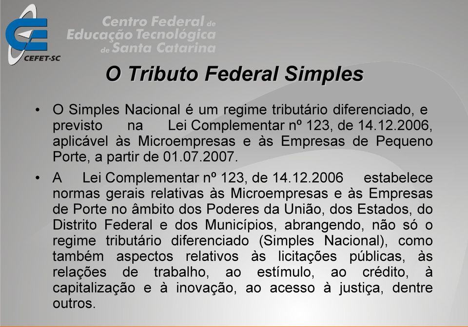 2006, aplicável às Microempresas e às Empresas de Pequeno Porte, a partir de 01.07.2007.
