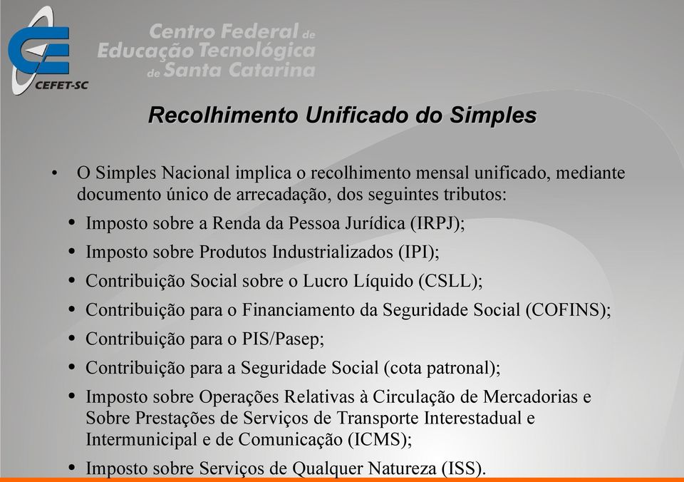 Financiamento da Seguridade Social (COFINS); Contribuição para o PIS/Pasep; Contribuição para a Seguridade Social (cota patronal); Imposto sobre Operações Relativas à