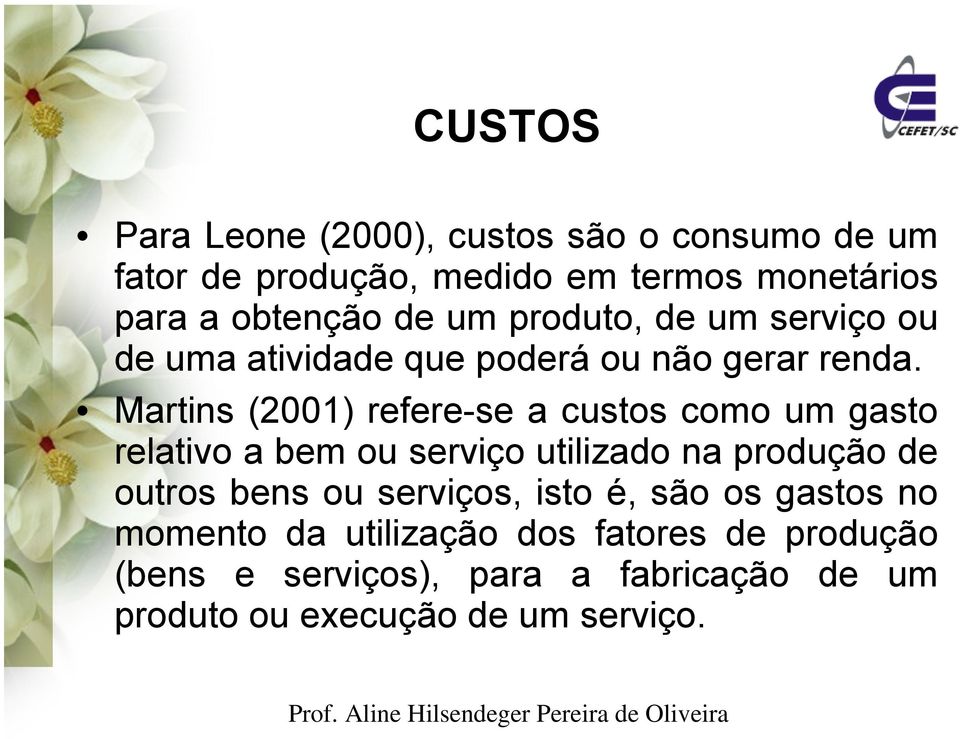 Martins (2001) refere-se a custos como um gasto relativo a bem ou serviço utilizado na produção de outros bens ou