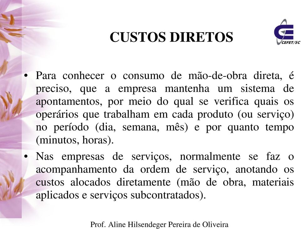 (dia, semana, mês) e por quanto tempo (minutos, horas).