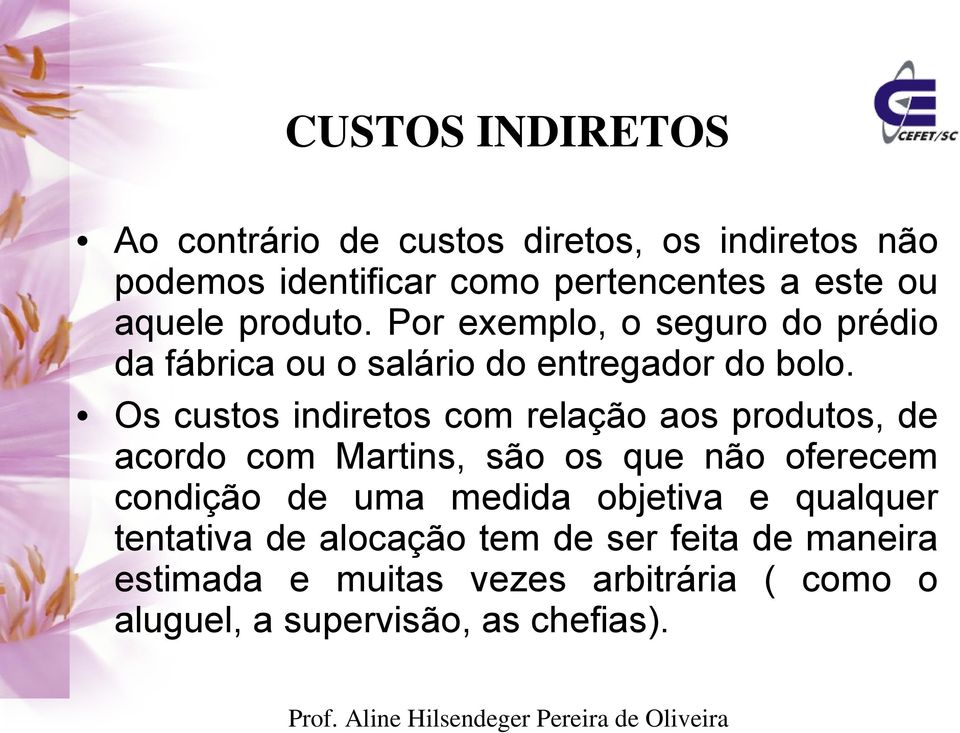 Os custos indiretos com relação aos produtos, de acordo com Martins, são os que não oferecem condição de uma medida