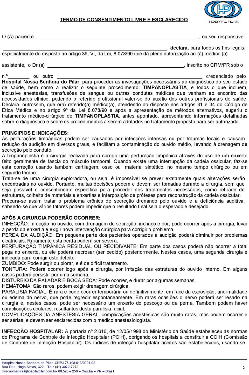 º ou outro credenciado pelo Hospital Nossa Senhora do Pilar, para proceder as investigações necessárias ao diagnóstico do seu estado de saúde, bem como a realizar o seguinte procedimento: