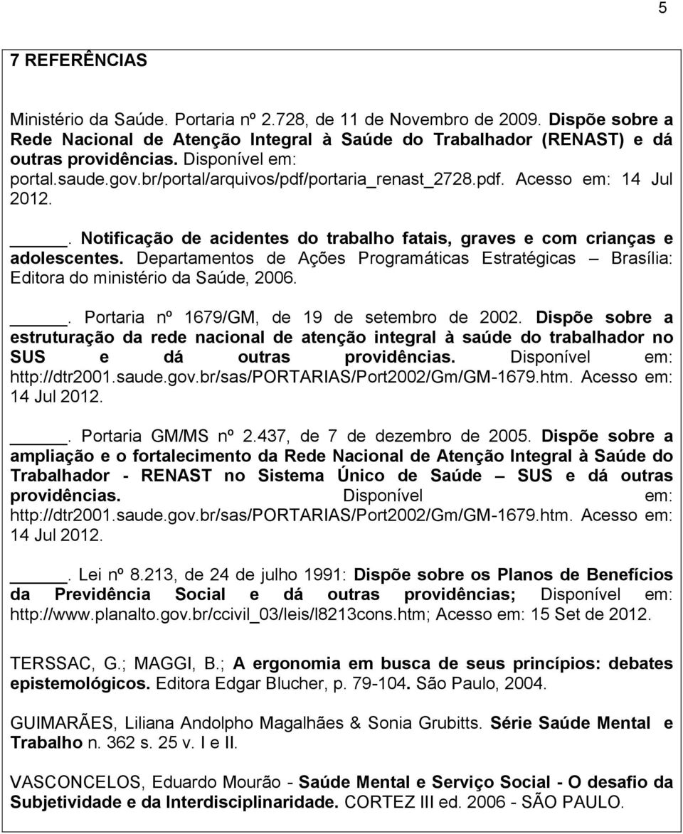Departamentos de Ações Programáticas Estratégicas Brasília: Editora do ministério da Saúde, 2006.. Portaria nº 1679/GM, de 19 de setembro de 2002.