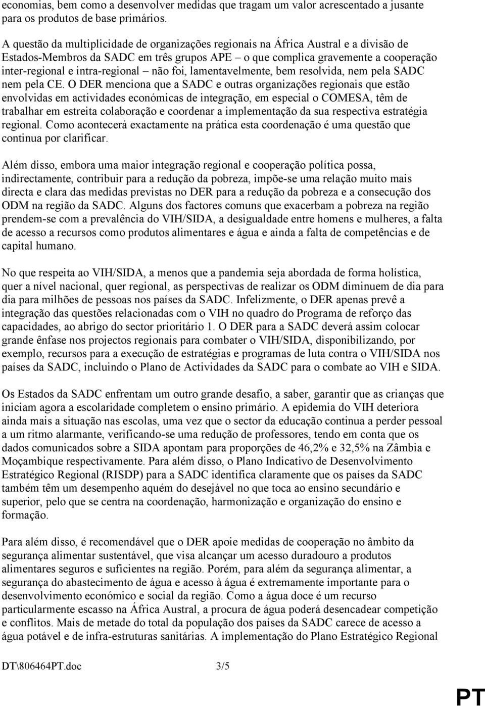 intra-regional não foi, lamentavelmente, bem resolvida, nem pela SADC nem pela CE.