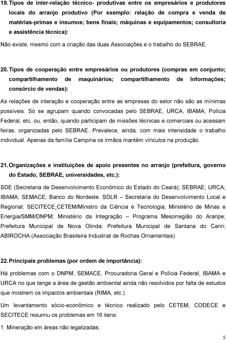 Tipos de cooperação entre empresários ou produtores (compras em conjunto; compartilhamento de maquinários; compartilhamento de Informações; consórcio de vendas): As relações de interação e cooperação