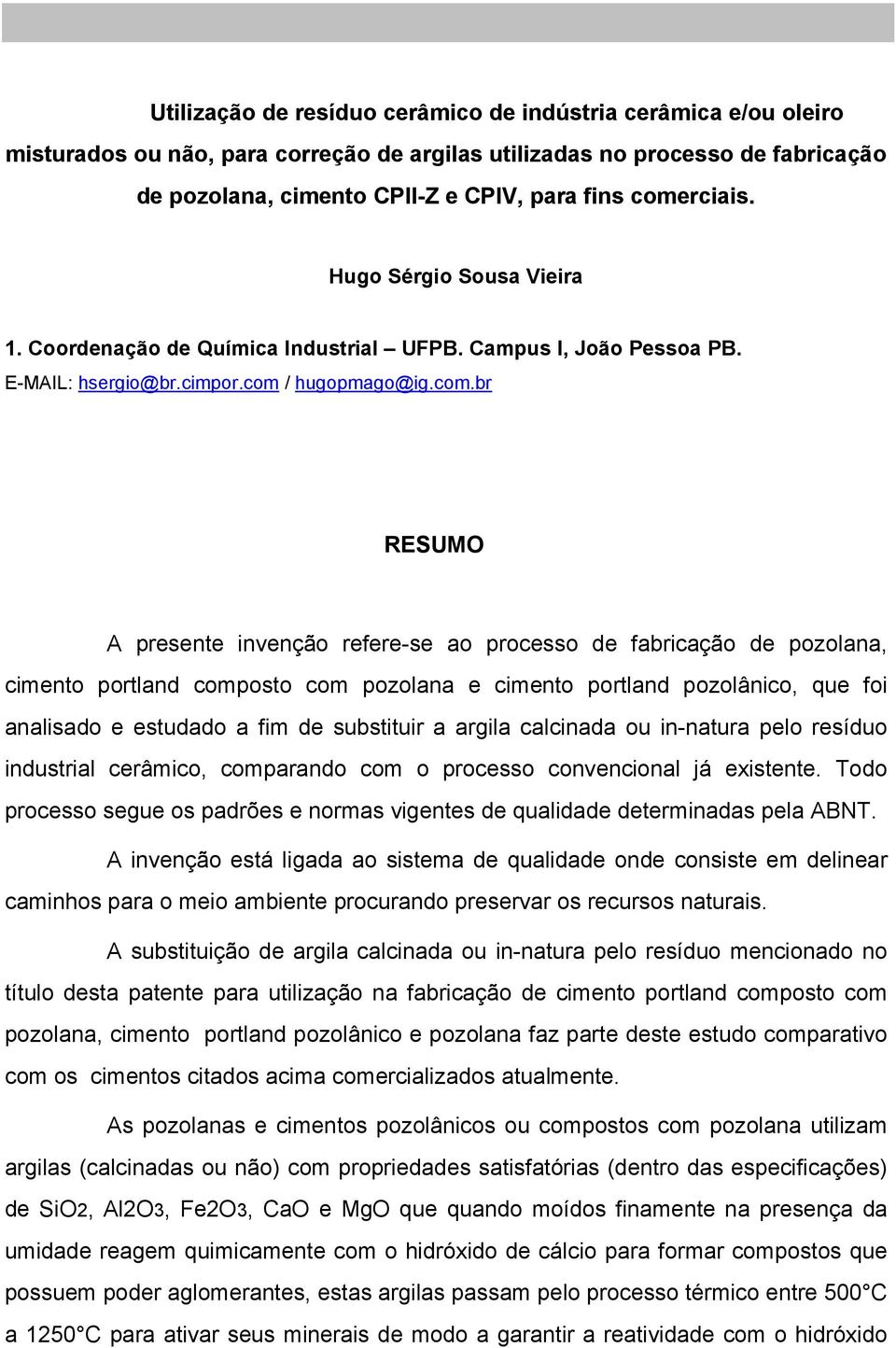 processo de fabricação de pozolana, cimento portland composto com pozolana e cimento portland pozolânico, que foi analisado e estudado a fim de substituir a argila calcinada ou in-natura pelo resíduo