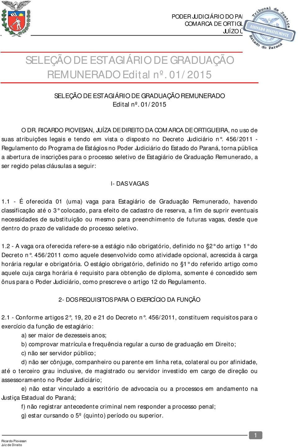 456/2011 - Regulamento do Programa de Estágios no Poder Judiciário do Estado do Paraná, torna pública a abertura de inscrições para o processo seletivo de Estagiário de Graduação Remunerado, a ser