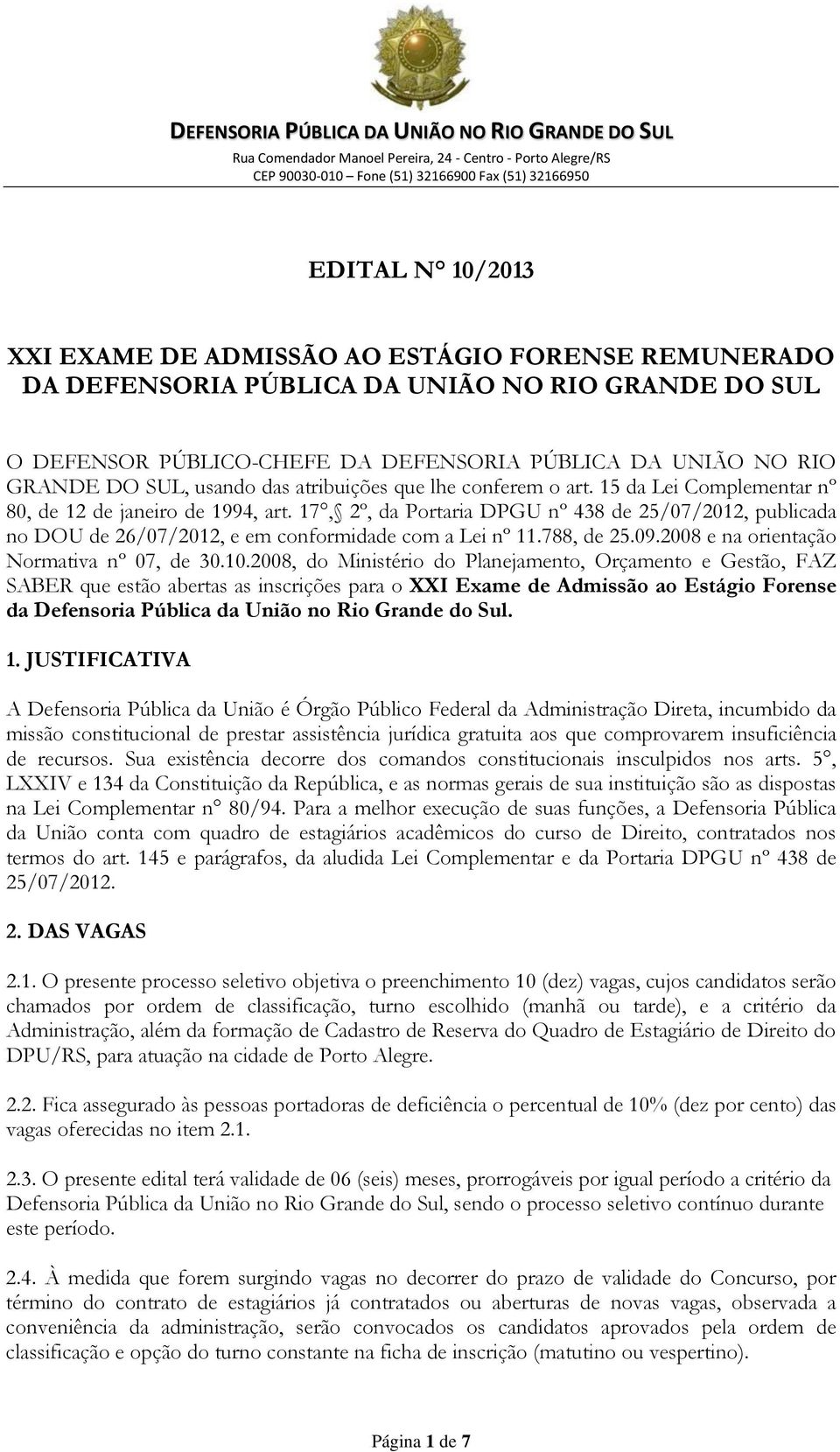 17, 2º, da Portaria DPGU nº 438 de 25/07/2012, publicada no DOU de 26/07/2012, e em conformidade com a Lei nº 11.788, de 25.09.2008 e na orientação Normativa nº 07, de 30.10.