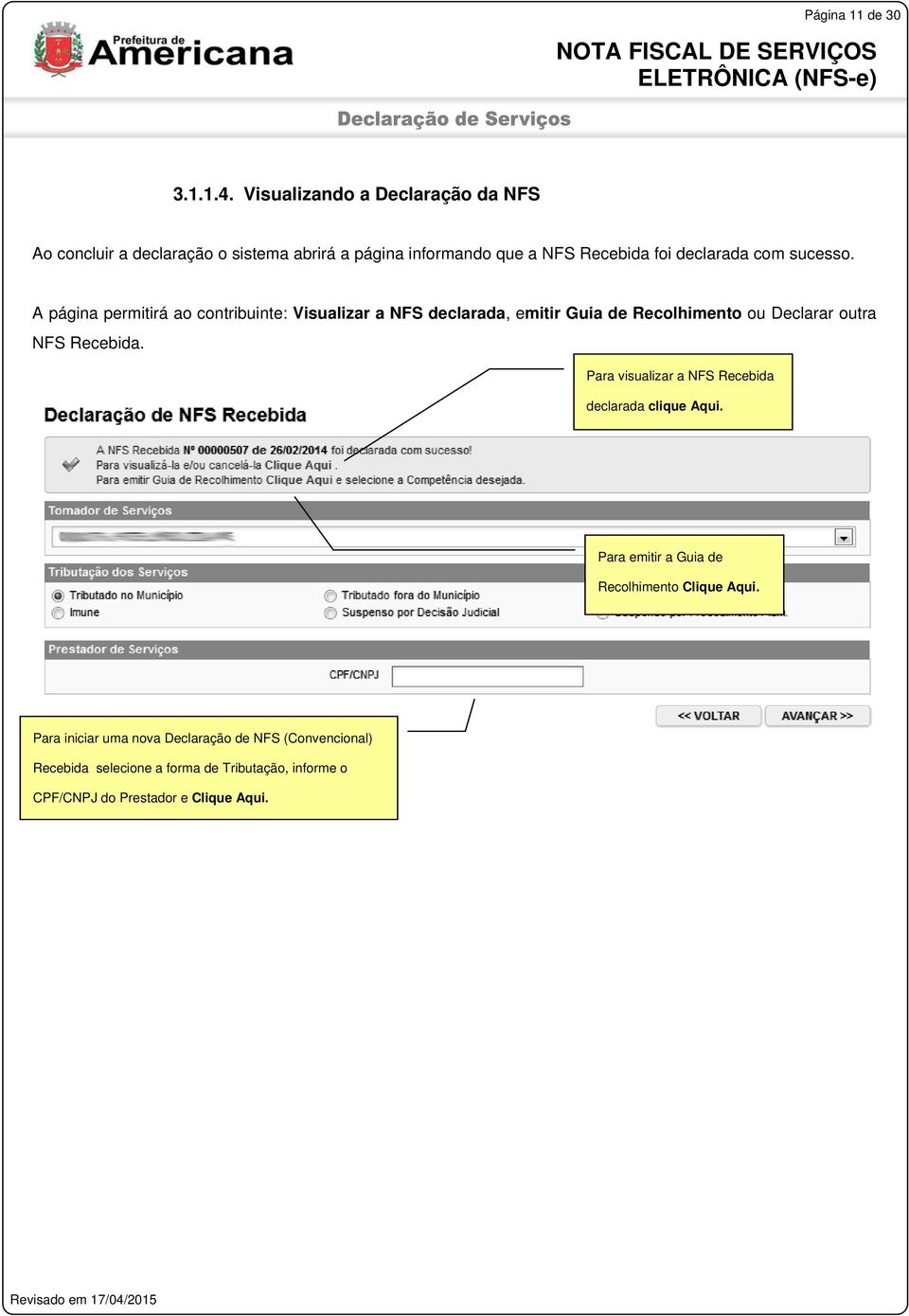 sucesso. A página permitirá ao contribuinte: Visualizar a NFS declarada, emitir Guia de Recolhimento ou Declarar outra NFS Recebida.
