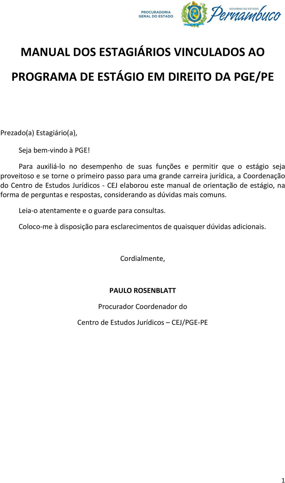 Centro de Estudos Jurídicos - CEJ elaborou este manual de orientação de estágio, na forma de perguntas e respostas, considerando as dúvidas mais comuns.