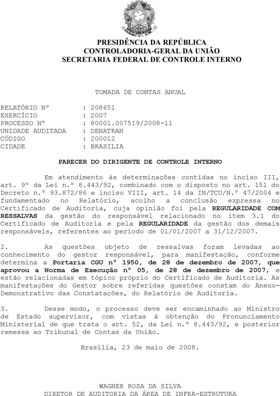 443/92, combinado com o disposto no art. 151 do Decreto n.º 93.872/86 e inciso VIII, art. 14 da IN/TCU/N.